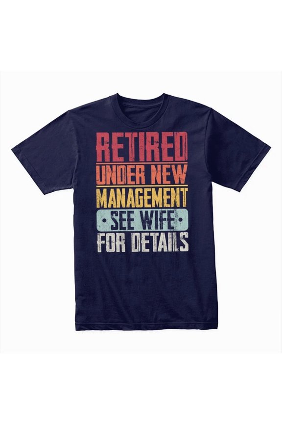 Retired Under New Management T-Shirt, Funny Retirement Gift, Retiree Tee Ideas