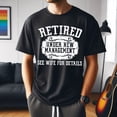 thumbnail image 1 of Retired Under New Management T-Shirt, Funny Retirement Shirt for Men, Dad Retirement Gift Idea, 1 of 3
