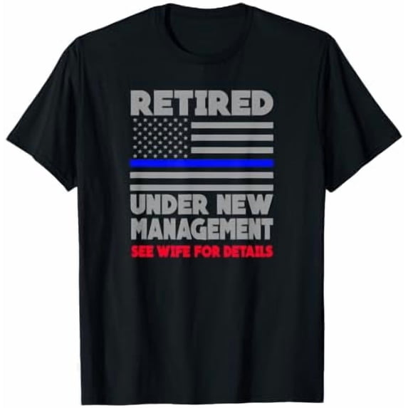 Retired Under New Management Thin Blue Line T-Shirt - Proud American ...