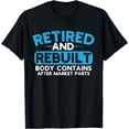 thumbnail image 1 of Retired and Rebuilt Hip Knee Replacement Surgery Recovery T-Shirt, 1 of 3