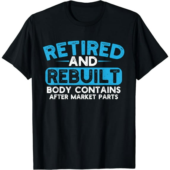 Retired and Rebuilt Hip Knee Replacement Surgery Recovery T-Shirt