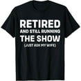 thumbnail image 1 of Retired and Still Running the Show For Funny Retired Husband T-Shirt, 1 of 4