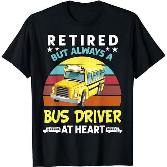Retired but always a bus driver at heart Funny School Bus T-Shirt