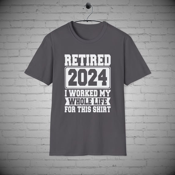 Retired t-shirts, I Worked for this T-Shirt, Funny Retirement Gift