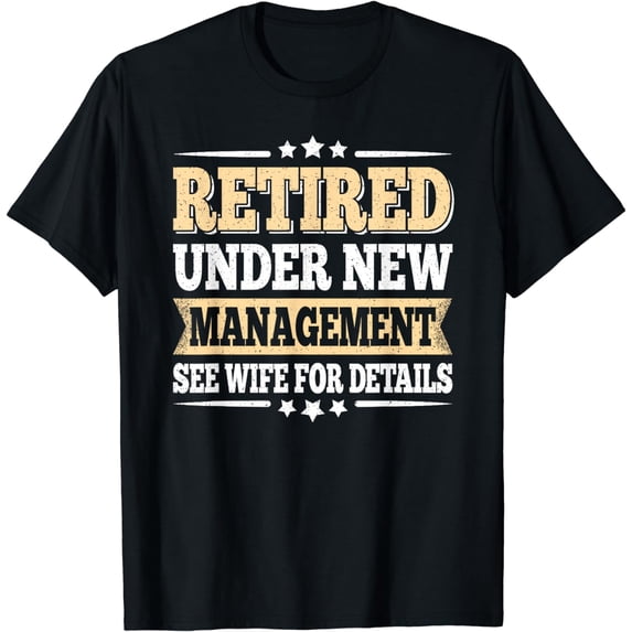 Retired under new management See wife Retired Men's Dad T-shirt Men's Dad T-shirt Men's Dad T-shirt Lady