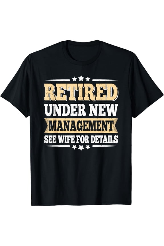 Retired under new management See wife Retired Men's Dad T-shirt Men's Dad T-shirt Men's Dad T-shirt Lady