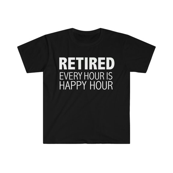 Retired where is the happy hour Unisex T-shirt S-3XL Retiree Retirement