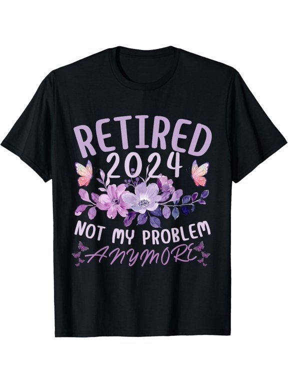 Retirement 2024 Not My Problem Anymore Women Retired 2024 T-Shirt