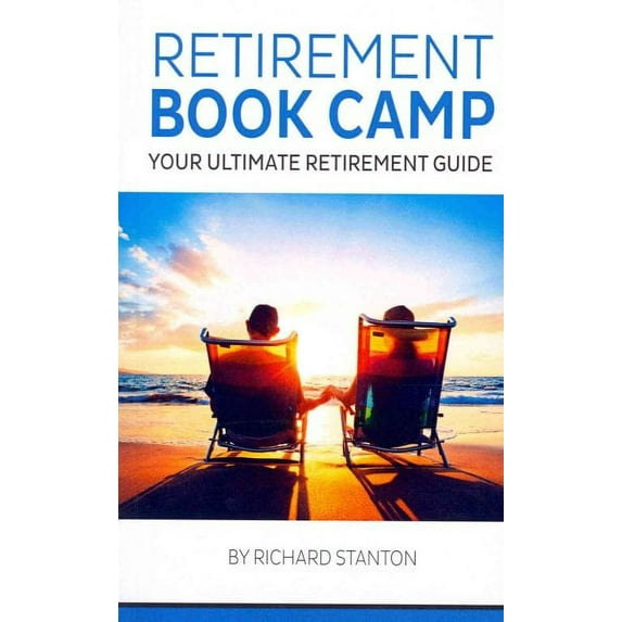 Retirement Book Camp : Your Ultimate Guide to Retirement