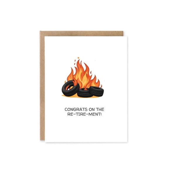 Retirement Card - Congrats on the Re-Tire-Ment! Fun and Humorous Card Featuring Flames and Tires - Perfect for Celebrating a New Chapter in Life