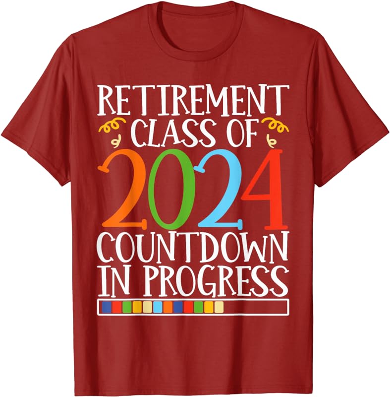 Retirement Class Of 2024 Countdown In Progress Retire T-Shirt Funny ...