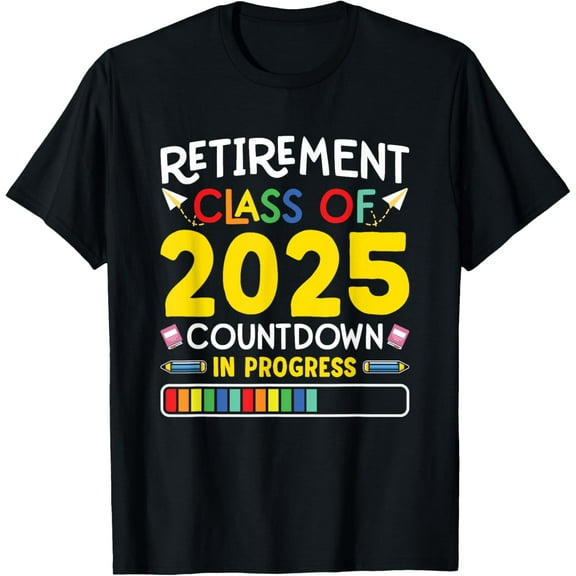 Retirement Class Of 2025 Countdown In Progress Teacher Gift T-Shirtmen and women can wear, black, white, gifts.S,M,L,XL,2XL,3XL,2184XL