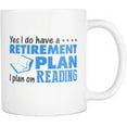 thumbnail image 1 of Retirement Coffee Mug For Parents From Kids Yes I Do Have A Retirement Plan I Plan On Reading Book Printed White Ceramic 11 15oz Tea Cup Ideas Gifts For Retired People On Retirement Party, 1 of 5