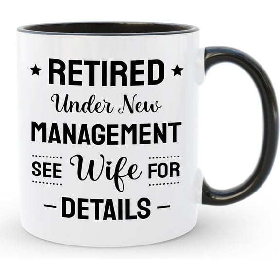 Retirement Coffee Mug, Retired Under New Management See Wife for Details Funny Cup, 11 Oz Ceramic Tea Mug, Birthday Christmas Father's Day Gift for Men Dad Grandpa Husband Quitter