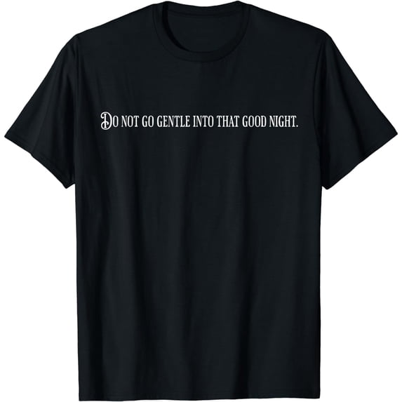 Retirement Do Not Go Gentle Into That Good Night Eulogy T-Shirt