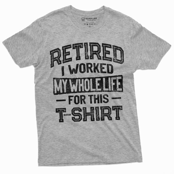 Retirement Funny Shirt I Worked Whole Life For This Shirt Mens Womens Retired Tee (4X-Large Grey)