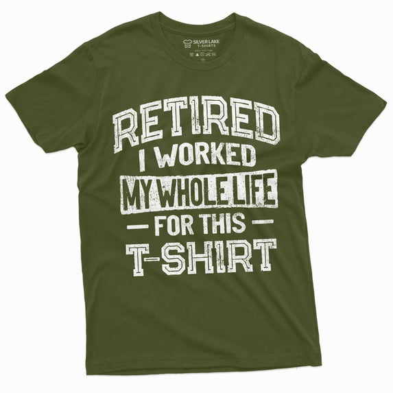 Retirement Funny Shirt I Worked Whole Life For This Shirt Mens Womens Retired Tee (Medium Military Green)