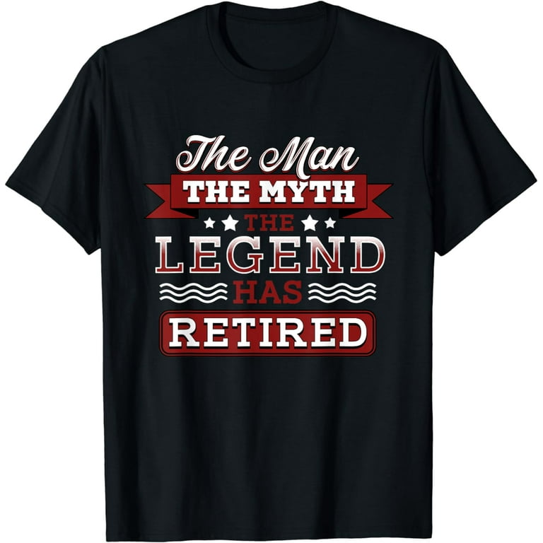 Retirement Funny Shirt The Man Myth Legend Has Retired Retirement Funny Shirt The Man Myth Legend Has Retired