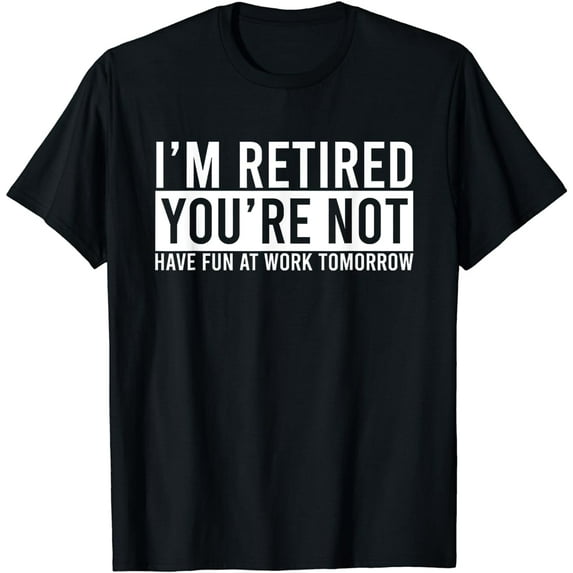 Retirement Gifts Humorous Retirement Gifts Retirement Funny T-Shirt