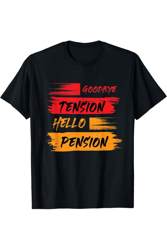 Retirement Goodbye Tension Hello Pension T-Shirt