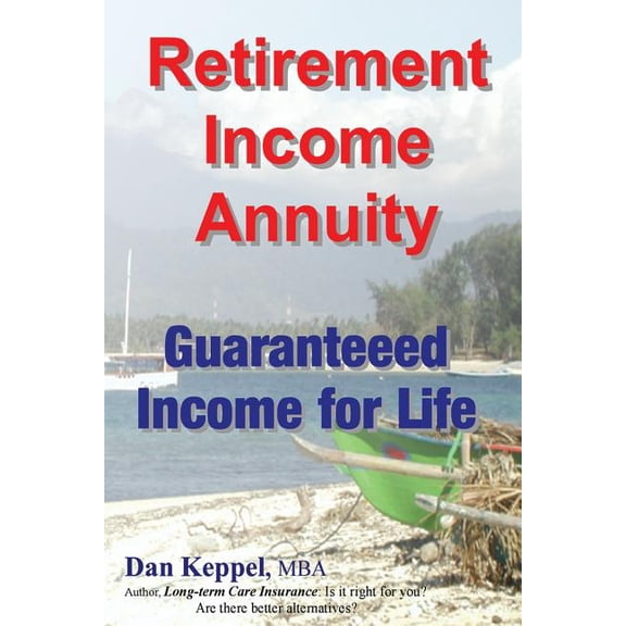 Retirement Income Annuity: Guaranteed Income for Life (Paperback)