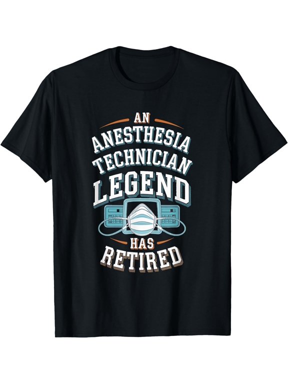 Retirement Legend Has Retired Anesthesia Technician T-Shirt