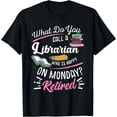 thumbnail image 1 of Retirement Librarian Retired Librarian Happy On Monday T-Shirt, 1 of 4