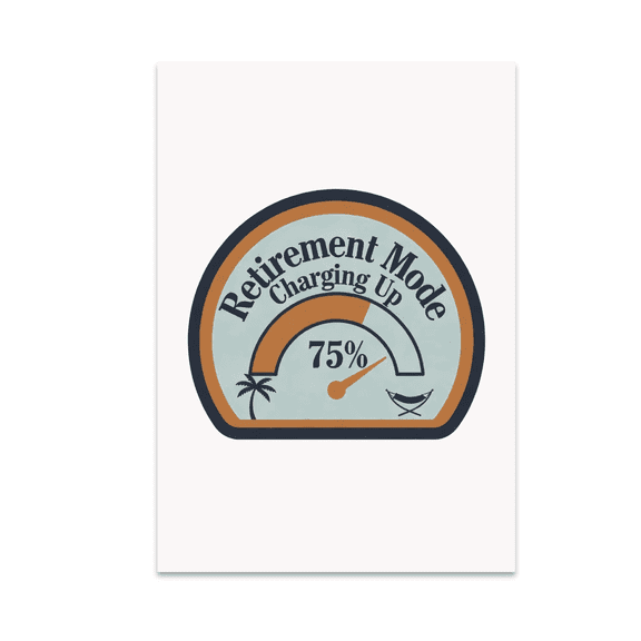 Retirement Mode Charging Up - Retirement Enthusiast - 13x19 Poster Print