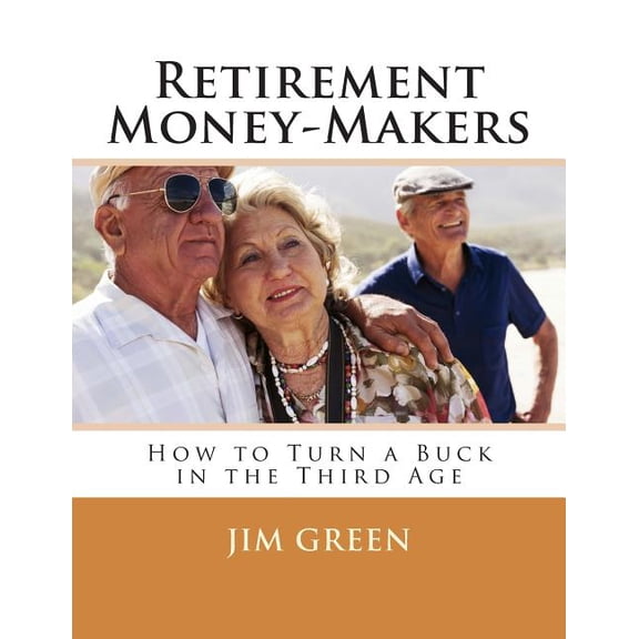 Retirement Money-Makers: How to Turn a Buck in the Third Age (Paperback)