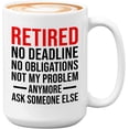 thumbnail image 1 of Retirement Mug White 15oz - Retired No Deadline No Obligations Not My Problem Anymore - Retired Retirement Coworkers Employee Boss, 1 of 7