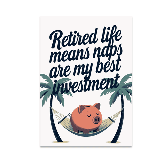 Retirement Naps Investment Wall Art - Relaxed Retirement Humor - 13x19 Poster Print