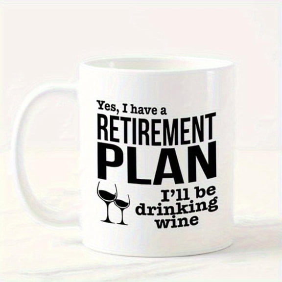 Retirement Plan Humor Ceramic Mug 11oz White Coffee Cup with Yes I ll Be Drinking Wine Quote Wine Glass Design Funny Retirees Durable Ceramic Cup Tea Hot Beverages Funny Coffee Cup