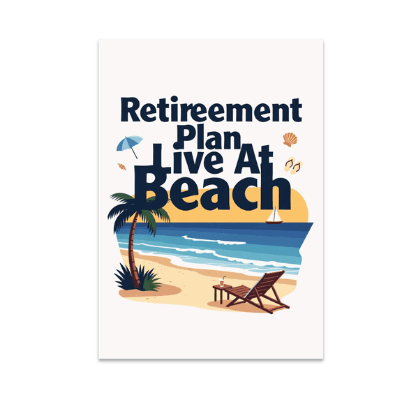 Retirement Plan Live At Beach - Beach Lover - 13x19 Poster Print