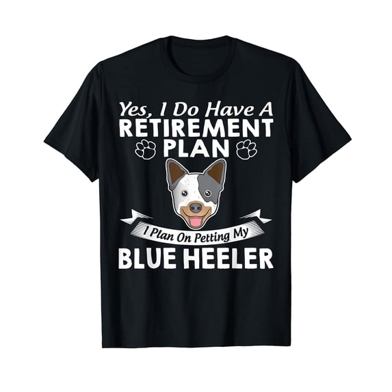 Retirement Plan Petting My Blue Heeler T-Shirt