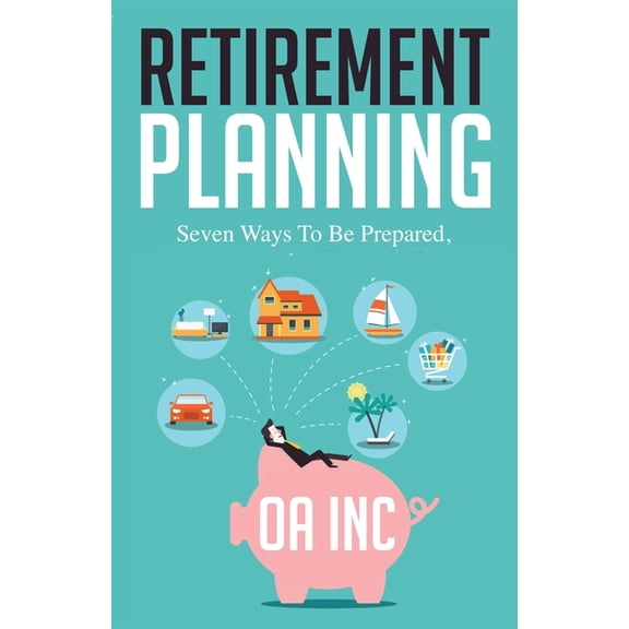 Retirement Planning: Seven Ways to be Prepared  Paperback  1739945719 9781739945718 Oa Inc