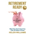 thumbnail image 1 of Retirement Ready: What They Don't Teach You That You Need to Know, (Paperback), 1 of 1