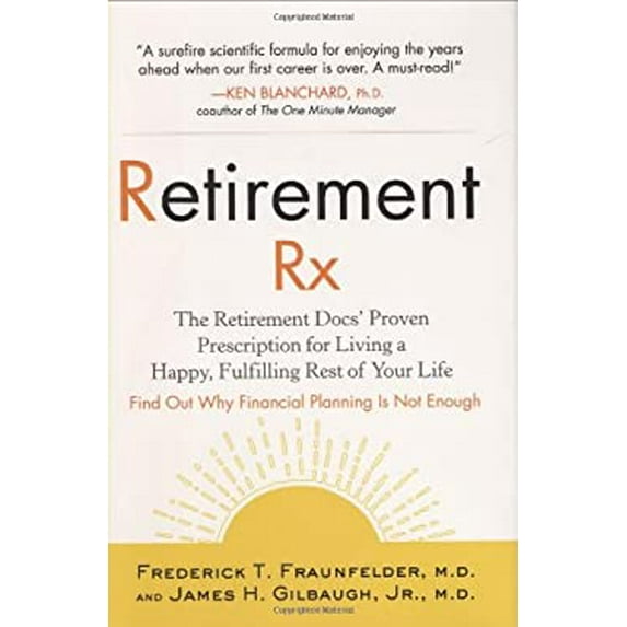 Pre-Owned Retirement RX: The Retirement Docs' Proven Prescription for Living a Happy, Fulfilling Rest ofYour Life (Hardcover) 1583333118 9781583333112