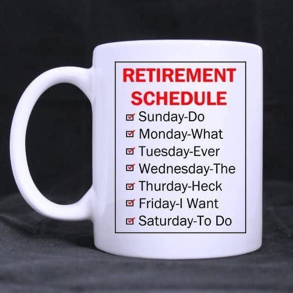 Retirement Schedule Coffee Tea Mug Cup, 11 Ounces
