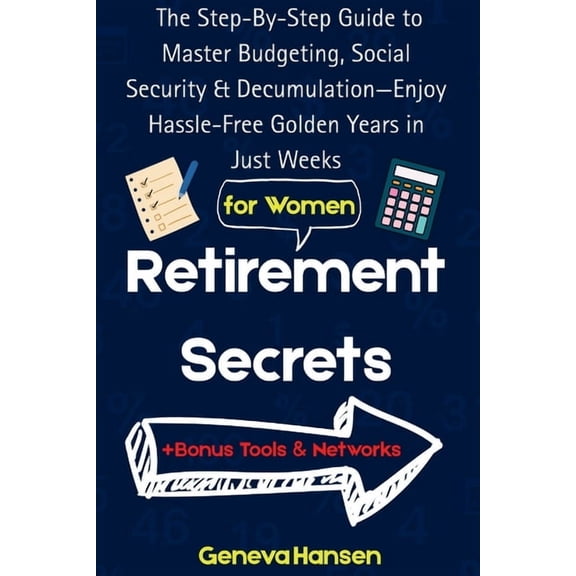 Retirement Secrets: The Step-By-Step Guide to Master Budgeting, Social Security & Decumulation-Enjoy Hassle-Free Gol, (Paperback)