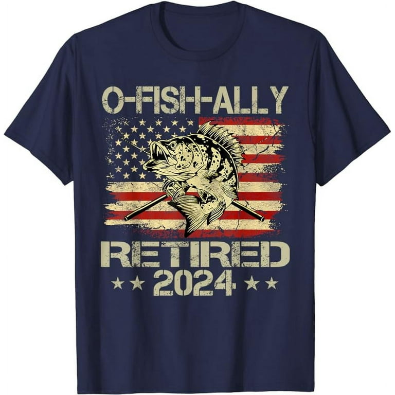 Retirement Shirt 2024 Fisherman O-Fish-Ally Retired 2024 T-Shirt 