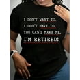 thumbnail image 1 of Retirement Shirt, I'm Retired I Don't Have To I Don't Want To You Can't Make Me Sweatshirt, Funny Retirement Gift,Teacher Retirement T-Shirt, 1 of 7