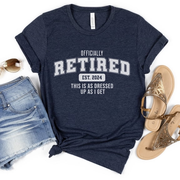 Retirement Shirt, I'm Retired Shirt, This Is As Dressed Up As I Get Retirement, Retired 2025 Tshirt, Retiree, F5655 All Size S-5Xl