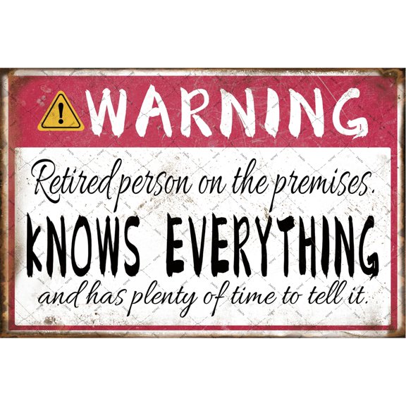 Retirement Signs Warning Retired Person On Premises Knows Everything Metal Tin Sign For Funny Retirement Gifts Humorous Retired Gift (Aluminum) Size: 12 x 16 inch