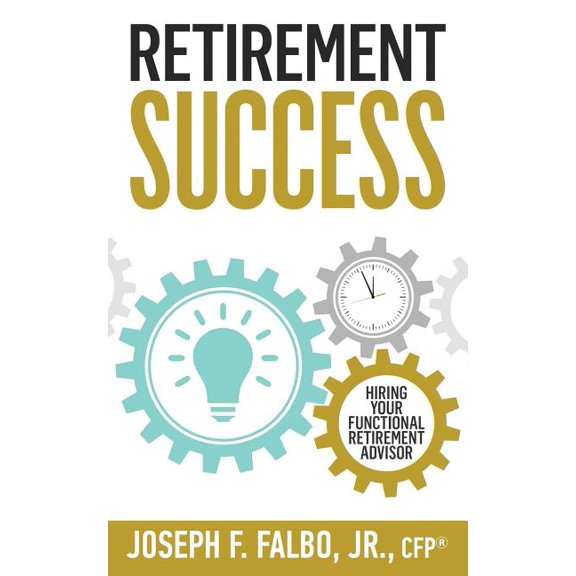 Retirement Success: Hiring Your Functional Retirement Advisor (Paperback)