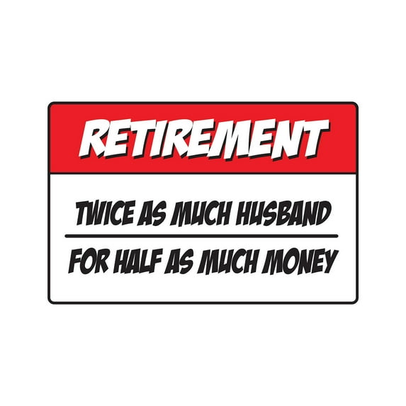Retirement Twice As Much Husband For Half As Much Money Novelty Aluminum Sign | Indoor/Outdoor | Funny Home Décor for Garages, Living Rooms, Bedroom, Offices | SignMission Retire Gift