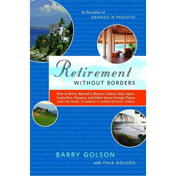 Retirement Without Borders : How to Retire Abroad--in Mexico, France, Italy, Spain, Costa Rica, Panama, and Other Sunny, Foreign Places (And the Secret to Making It Happen Without Stress) (Paperback)