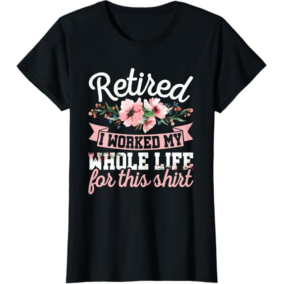 Retirement Women Retired I Worked My Whole Life For This T-ShirtMen and women, Black T-shirt, size: Extra large S-4XL