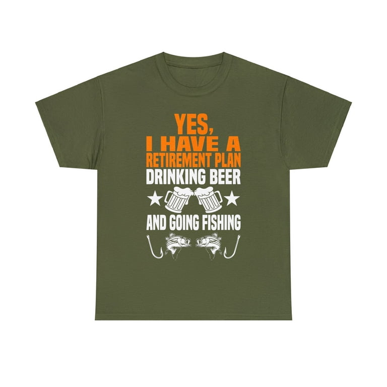 Retirement: Yes I Have a Plan - Drinking Beer and Going Fishing T