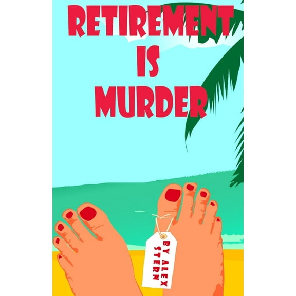 Retirement is Murder (Paperback) by Alex Stern