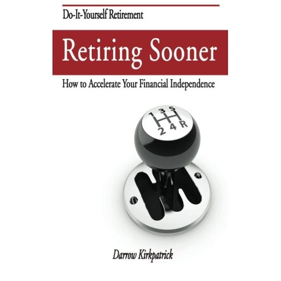 Pre-Owned Retiring Sooner: How to Accelerate Your Financial Independence (Paperback) 0989283003 9780989283007